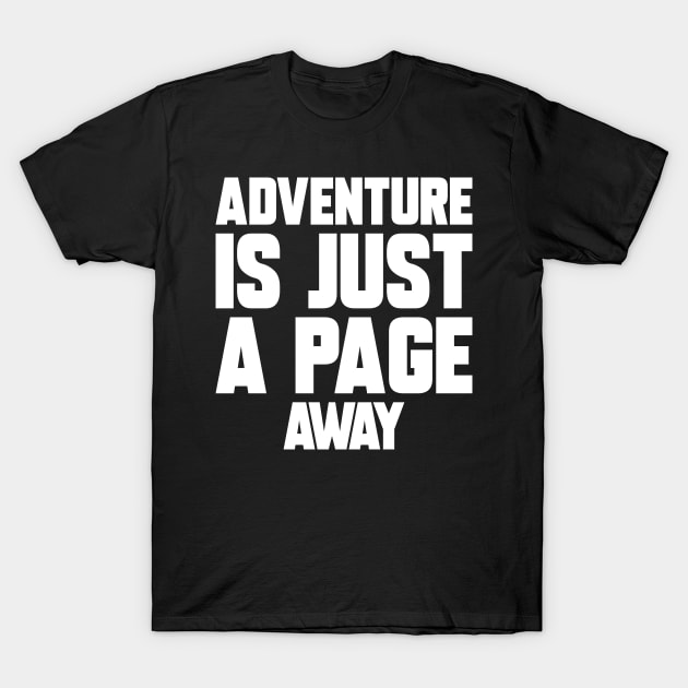 Funny Saying Adventure is Just A Page Away T-Shirt by TeeTypo